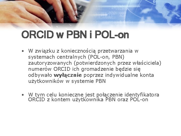 ORCID w PBN i POL-on • W związku z koniecznością przetwarzania w systemach centralnych