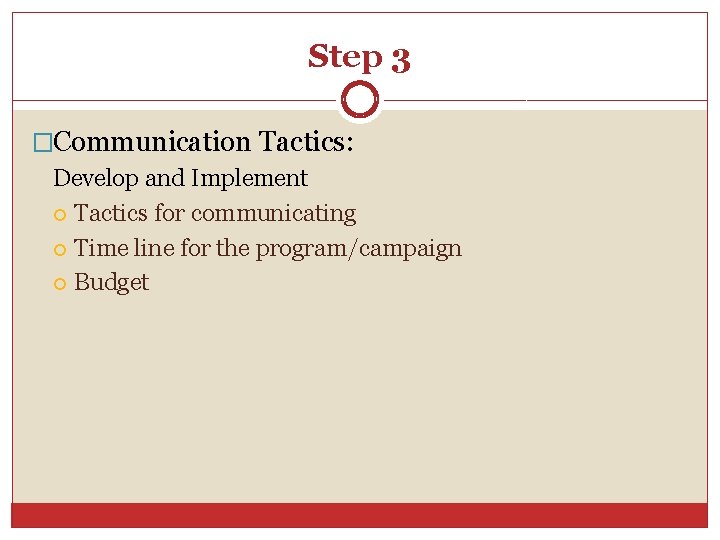 Step 3 �Communication Tactics: Develop and Implement Tactics for communicating Time line for the