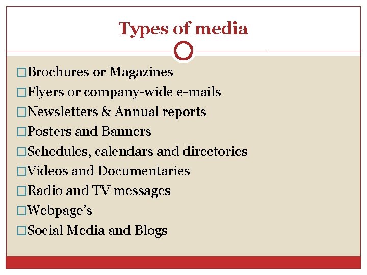 Types of media �Brochures or Magazines �Flyers or company-wide e-mails �Newsletters & Annual reports