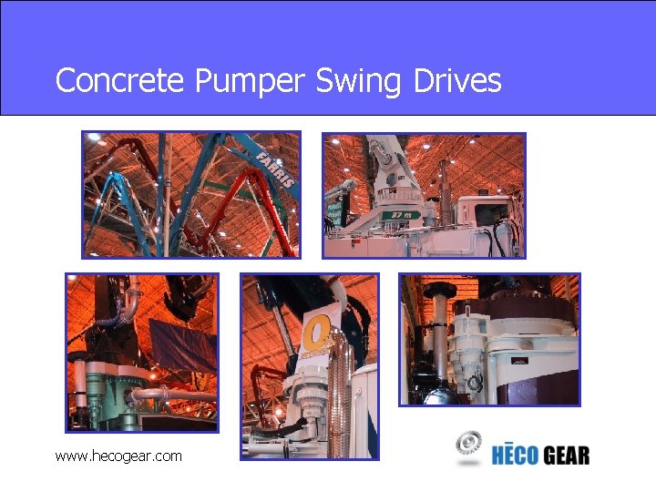 Concrete Pumper Swing Drives www. hecogear. com 