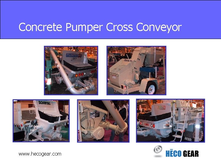 Concrete Pumper Cross Conveyor www. hecogear. com 