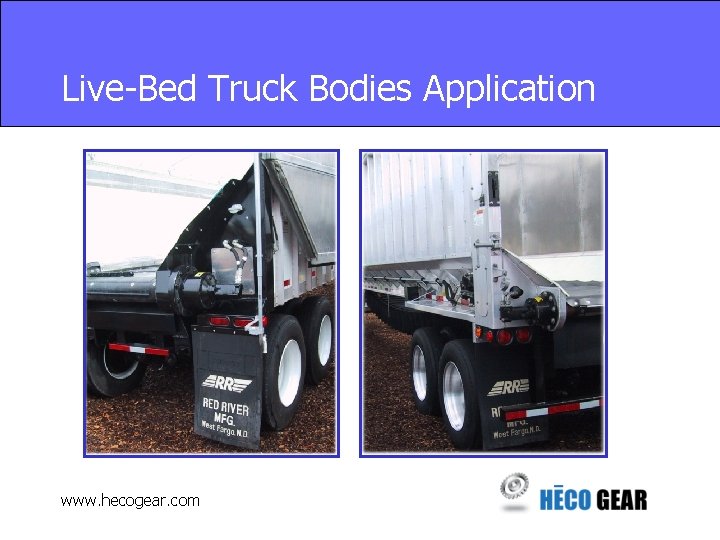 Live-Bed Truck Bodies Application www. hecogear. com 