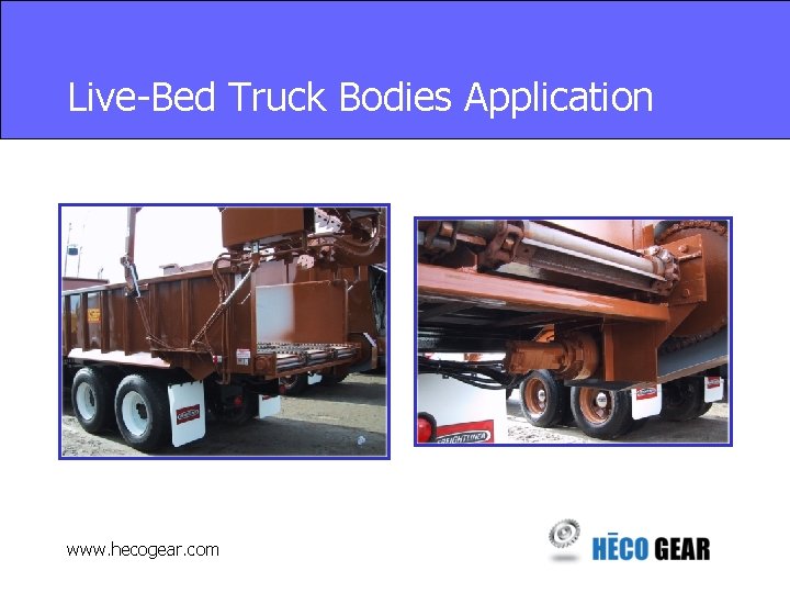 Live-Bed Truck Bodies Application www. hecogear. com 