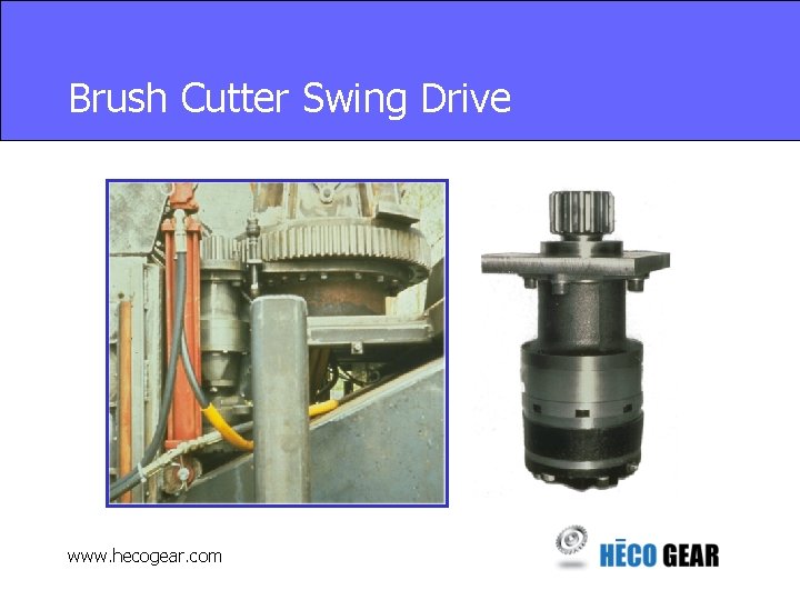 Brush Cutter Swing Drive www. hecogear. com 