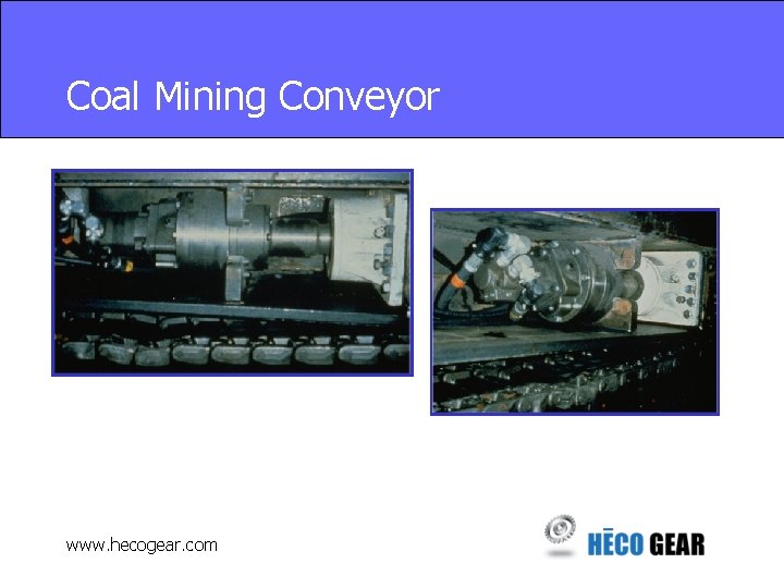 Coal Mining Conveyor www. hecogear. com 
