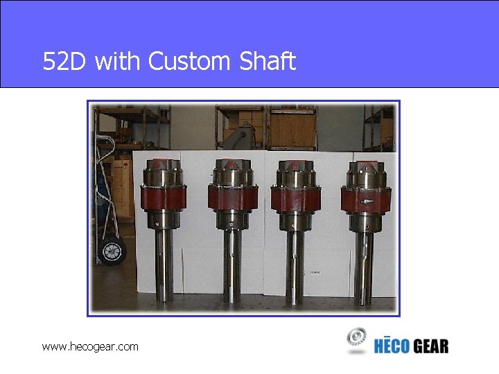 52 D with Custom Shaft www. hecogear. com 