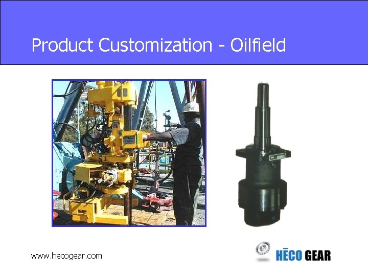 Product Customization - Oilfield www. hecogear. com 