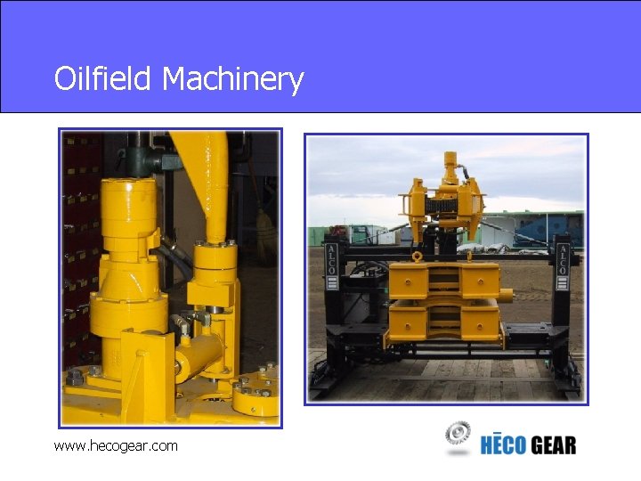 Oilfield Machinery www. hecogear. com 