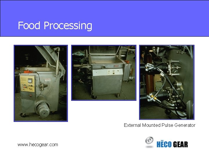 Food Processing External Mounted Pulse Generator www. hecogear. com 