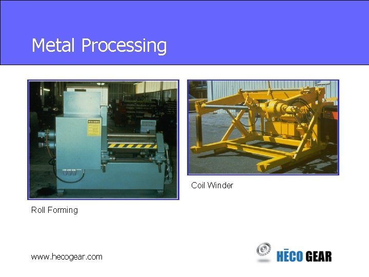 Metal Processing Coil Winder Roll Forming www. hecogear. com 
