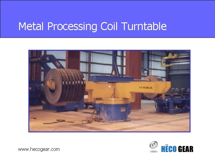 Metal Processing Coil Turntable www. hecogear. com 