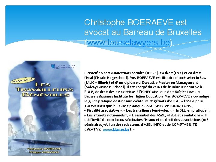 Christophe BOERAEVE est avocat au Barreau de Bruxelles (www. louiselawyers. be) Licencié en communications