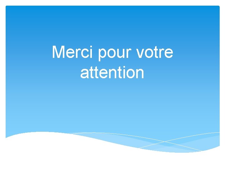 Merci pour votre attention 