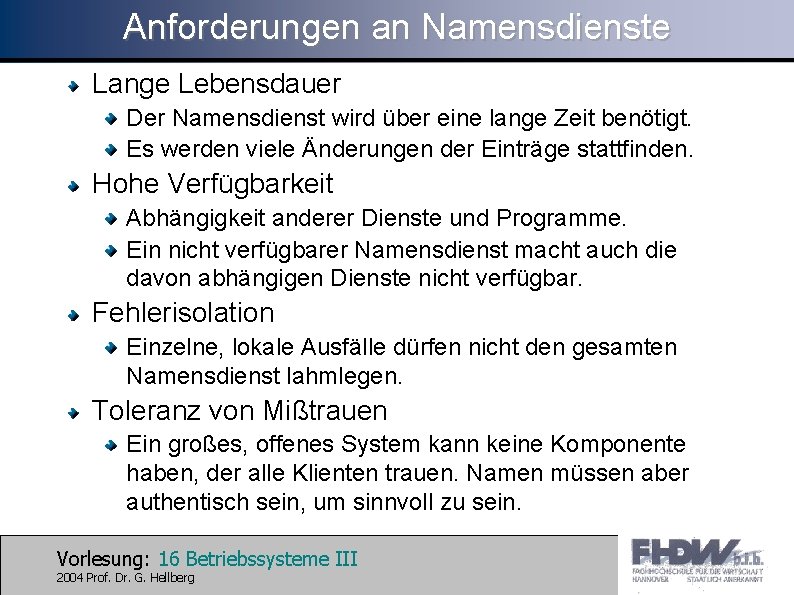 Anforderungen an Namensdienste Lange Lebensdauer Der Namensdienst wird über eine lange Zeit benötigt. Es