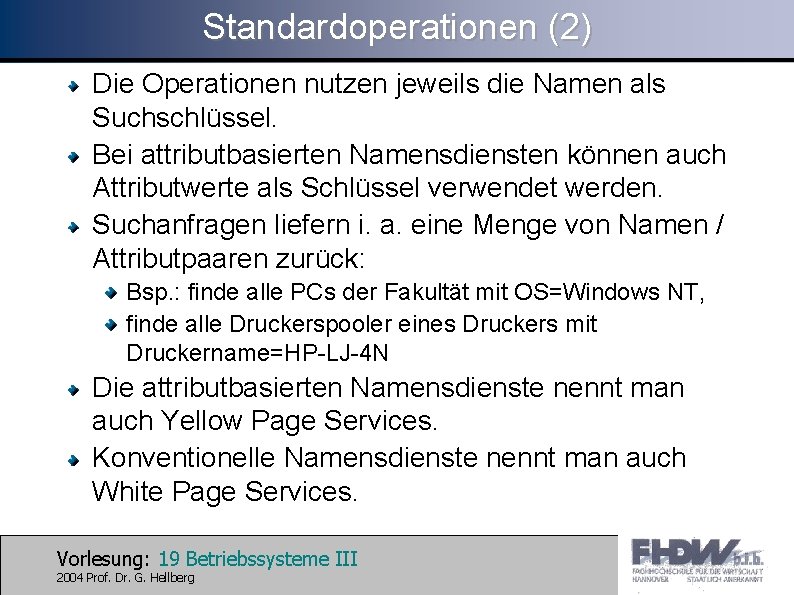 Standardoperationen (2) Die Operationen nutzen jeweils die Namen als Suchschlüssel. Bei attributbasierten Namensdiensten können