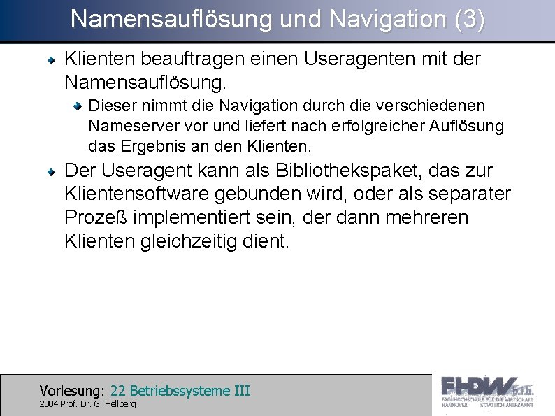 Namensauflösung und Navigation (3) Klienten beauftragen einen Useragenten mit der Namensauflösung. Dieser nimmt die