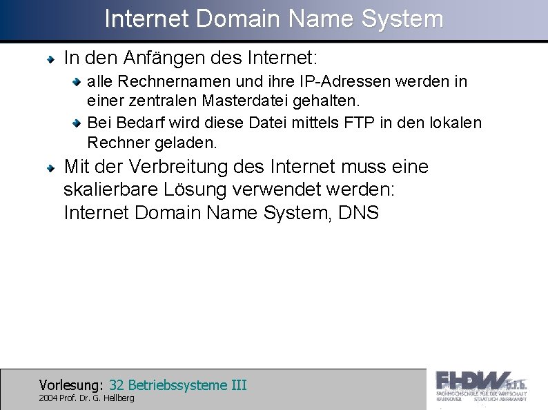 Internet Domain Name System In den Anfängen des Internet: alle Rechnernamen und ihre IP-Adressen