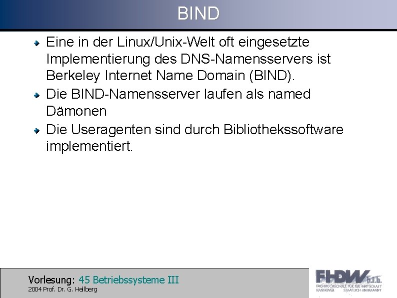 BIND Eine in der Linux/Unix-Welt oft eingesetzte Implementierung des DNS-Namensservers ist Berkeley Internet Name