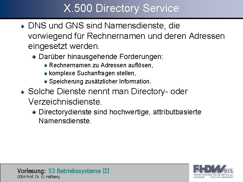 X. 500 Directory Service DNS und GNS sind Namensdienste, die vorwiegend für Rechnernamen und