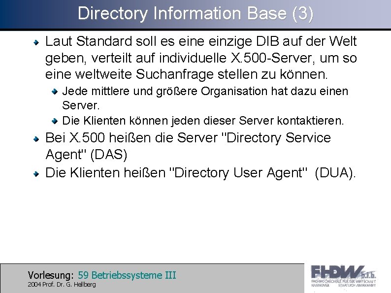 Directory Information Base (3) Laut Standard soll es eine einzige DIB auf der Welt