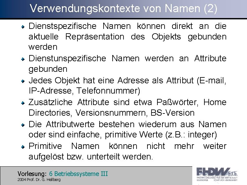 Verwendungskontexte von Namen (2) Dienstspezifische Namen können direkt an die aktuelle Repräsentation des Objekts