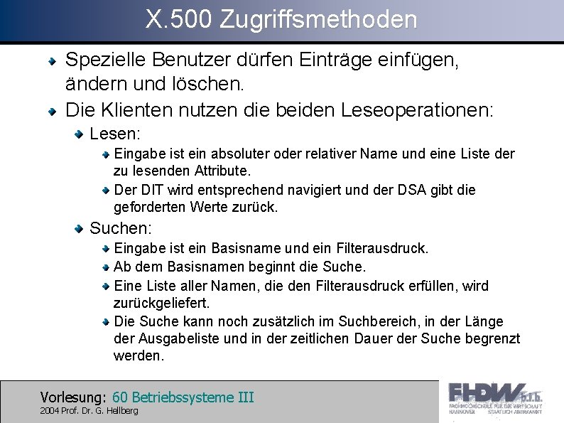 X. 500 Zugriffsmethoden Spezielle Benutzer dürfen Einträge einfügen, ändern und löschen. Die Klienten nutzen