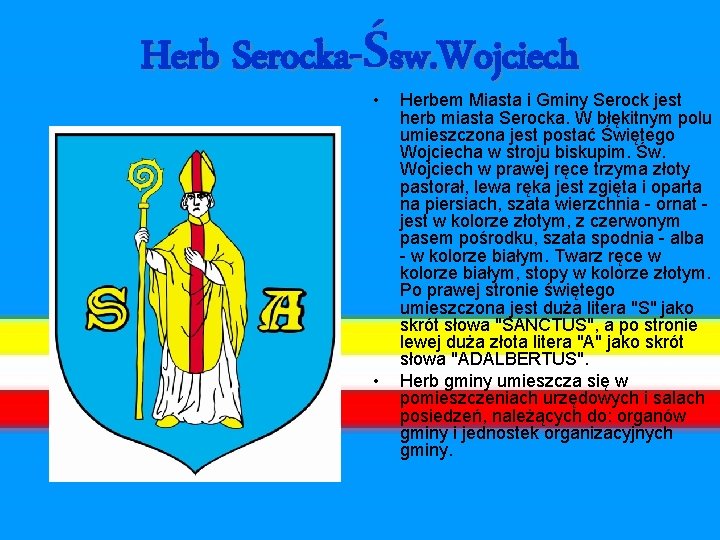 Herb Serocka-Śsw. Wojciech • • Herbem Miasta i Gminy Serock jest herb miasta Serocka.