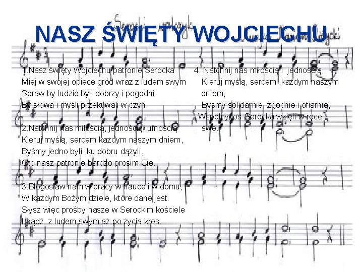 NASZ ŚWIĘTY WOJCIECHU 1. Nasz święty Wojciechu patronie Serocka Miej w swojej opiece gród