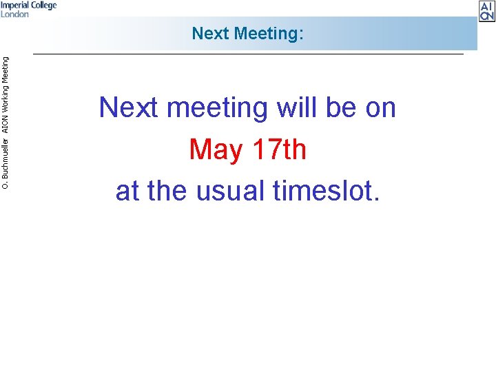 O. Buchmueller AION Working Meeting Next Meeting: Next meeting will be on May 17