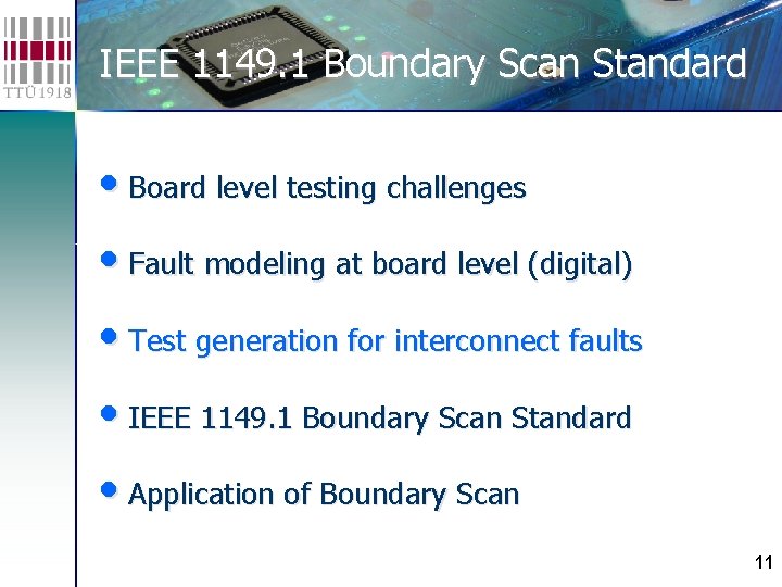 IEEE 1149. 1 Boundary Scan Standard • Board level testing challenges • Fault modeling IEEE 1149. 1 Boundary Scan Standard • Board level testing challenges • Fault modeling