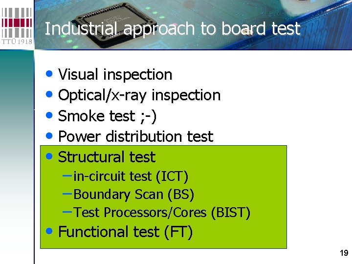 Industrial approach to board test • Visual inspection • Optical/x-ray inspection • Smoke test Industrial approach to board test • Visual inspection • Optical/x-ray inspection • Smoke test