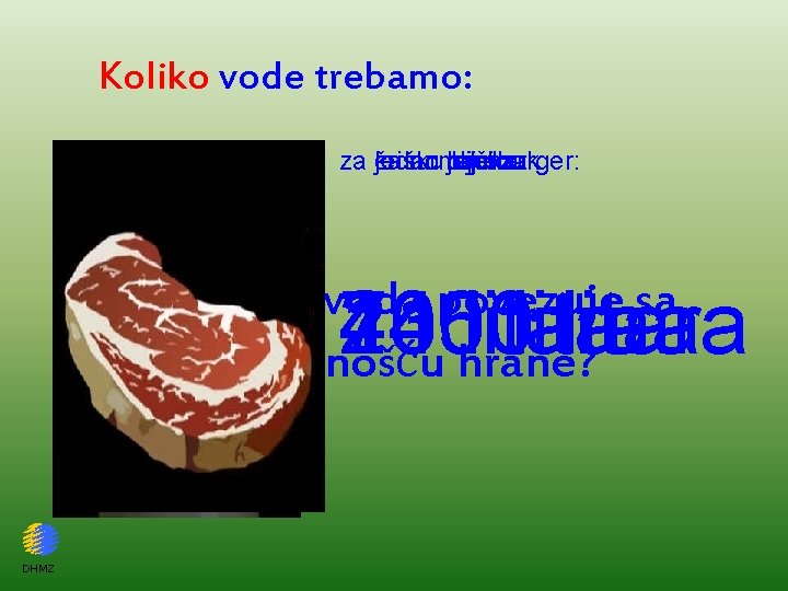 Koliko vode trebamo: za jedan kriškumlijeka: čašu jedno jednu jaje: rajčicu: hamburger: odrezak: kruha: