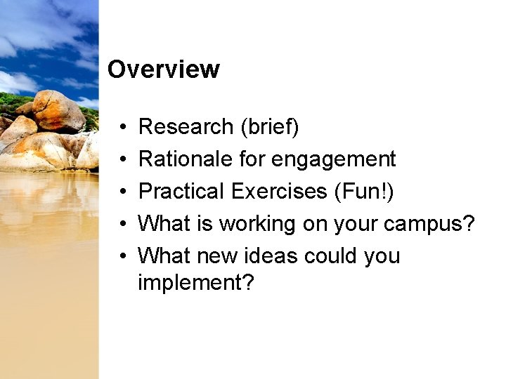 Overview • • • Research (brief) Rationale for engagement Practical Exercises (Fun!) What is