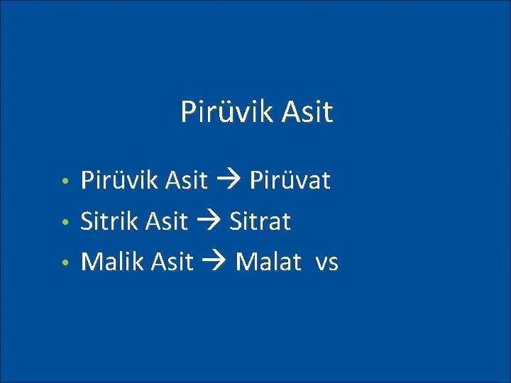 Pirüvik Asit Pirüvat • Sitrik Asit Sitrat • Malik Asit Malat vs • 