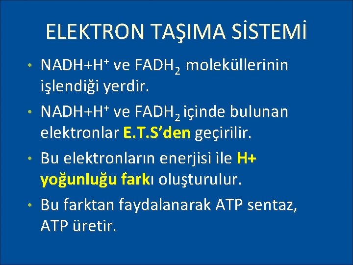 ELEKTRON TAŞIMA SİSTEMİ NADH+H+ ve FADH 2 moleküllerinin işlendiği yerdir. • NADH+H+ ve FADH