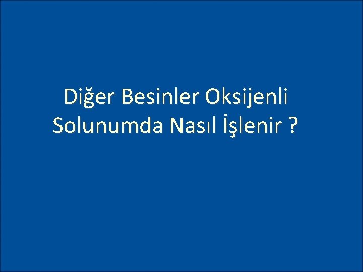 Diğer Besinler Oksijenli Solunumda Nasıl İşlenir ? 