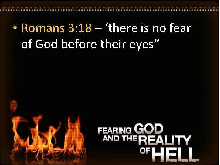  • Romans 3: 18 – ‘there is no fear of God before their