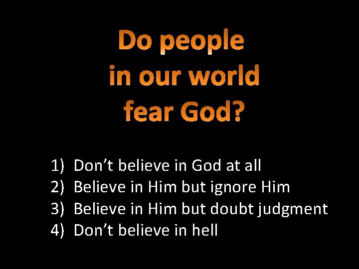1) 2) 3) 4) Don’t believe in God at all Believe in Him but