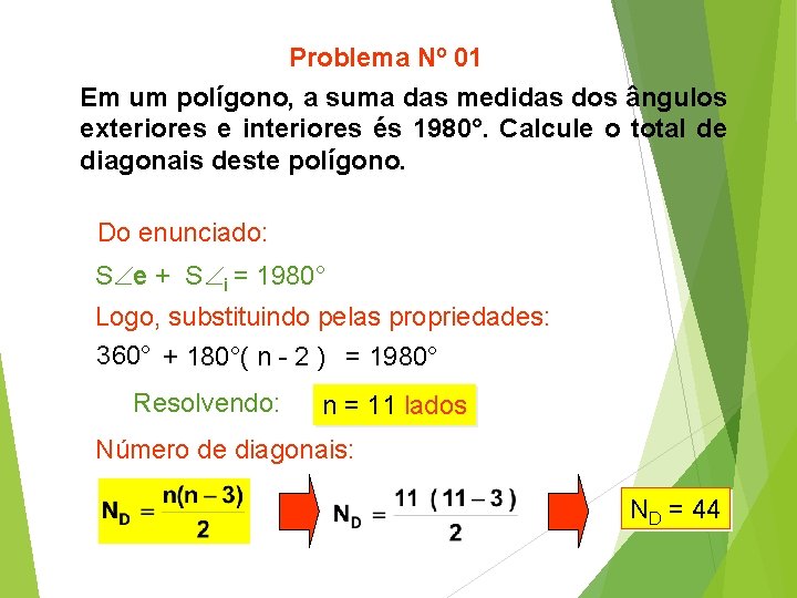 Problema Nº 01 Em um polígono, a suma das medidas dos ângulos exteriores e