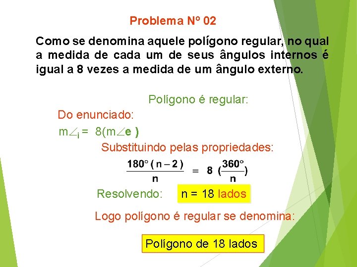 Problema Nº 02 Como se denomina aquele polígono regular, no qual a medida de
