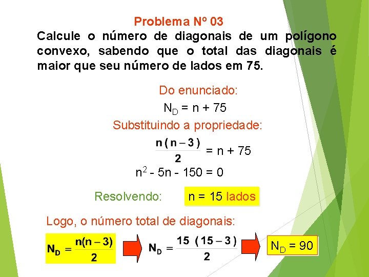 Problema Nº 03 Calcule o número de diagonais de um polígono convexo, sabendo que