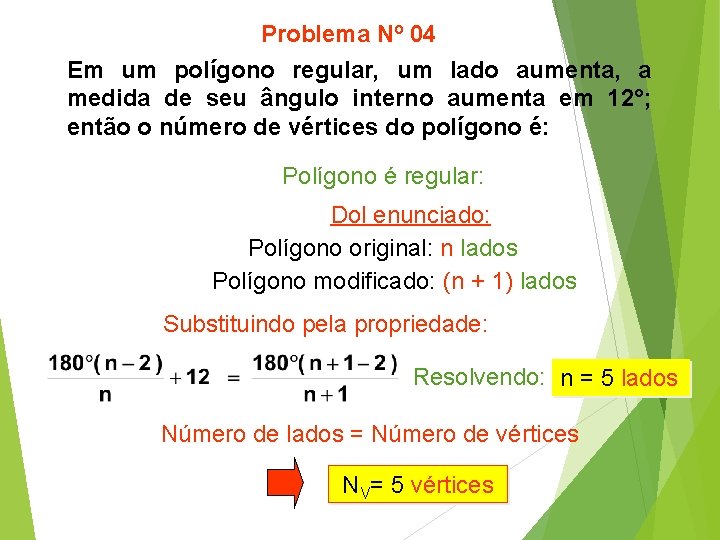 Problema Nº 04 Em um polígono regular, um lado aumenta, a medida de seu