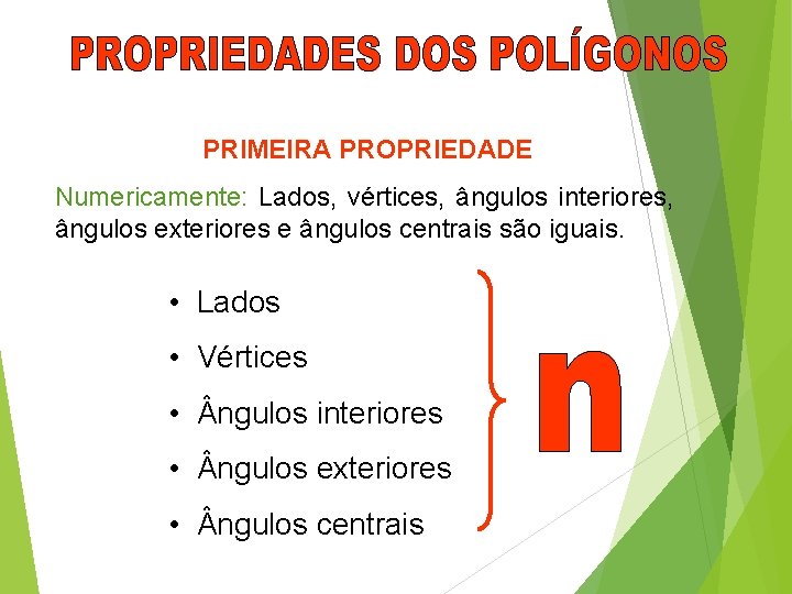 PRIMEIRA PROPRIEDADE Numericamente: Lados, vértices, ângulos interiores, ângulos exteriores e ângulos centrais são iguais.