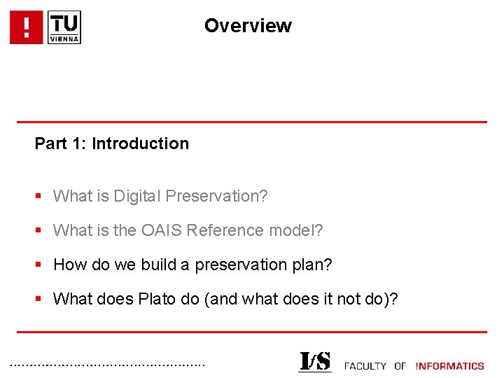 Overview Part 1: Introduction § What is Digital Preservation? § What is the OAIS