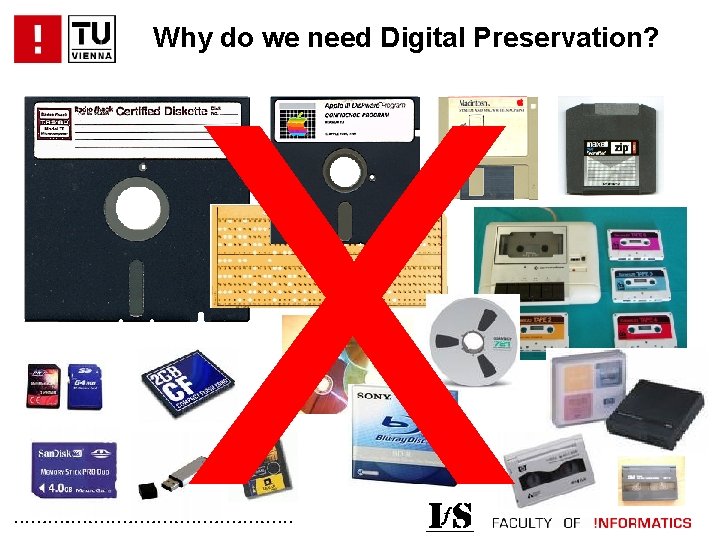 Why do we need Digital Preservation? X . . . 