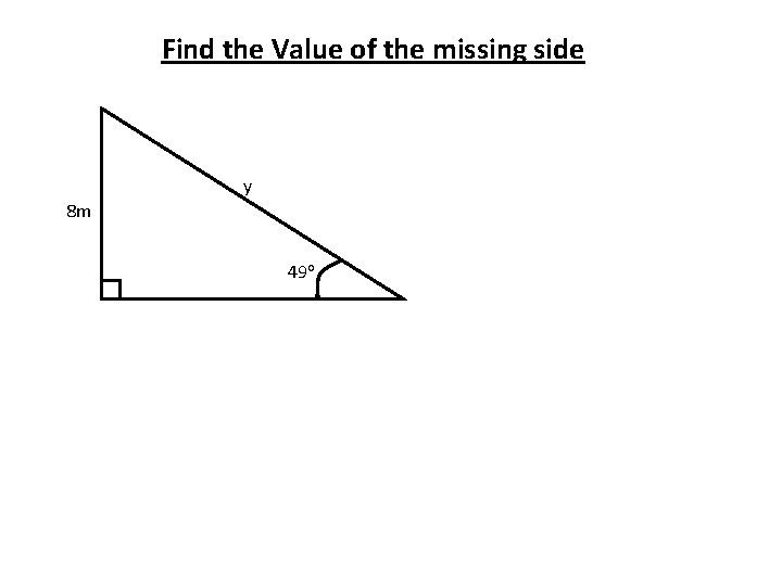 Find the Value of the missing side y 8 m 49 o 