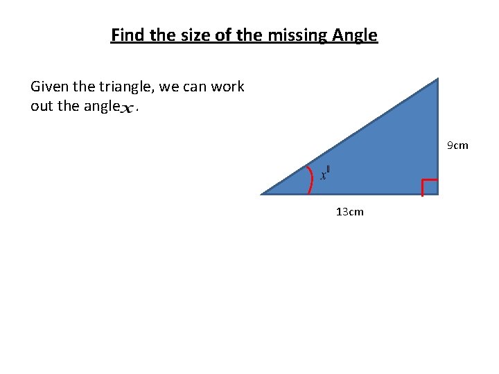 Find the size of the missing Angle Given the triangle, we can work out Find the size of the missing Angle Given the triangle, we can work out