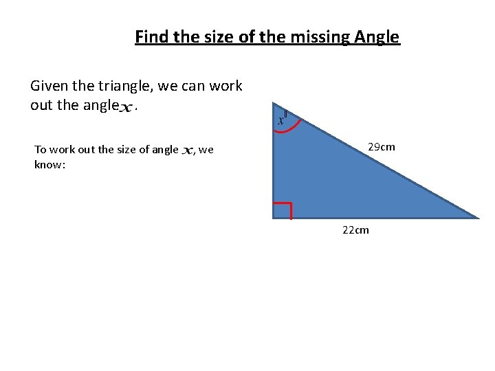 Find the size of the missing Angle Given the triangle, we can work out Find the size of the missing Angle Given the triangle, we can work out