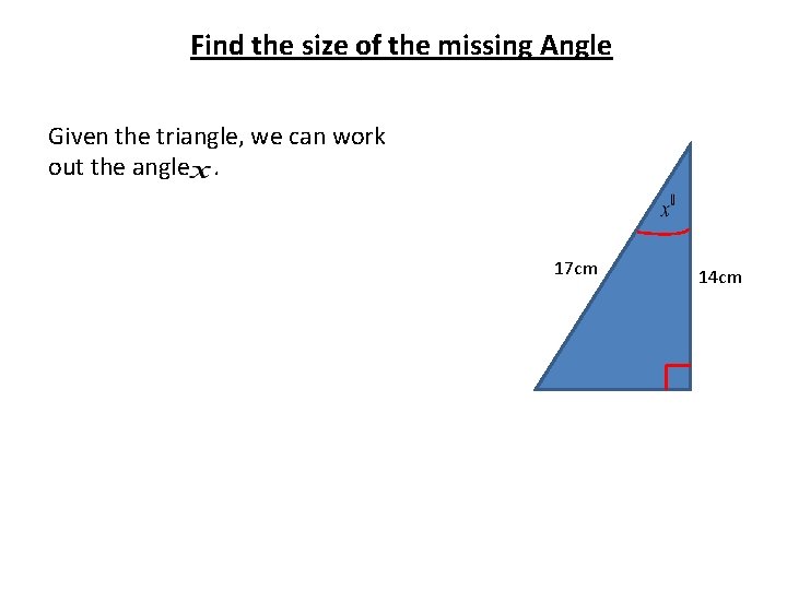 Find the size of the missing Angle Given the triangle, we can work out Find the size of the missing Angle Given the triangle, we can work out