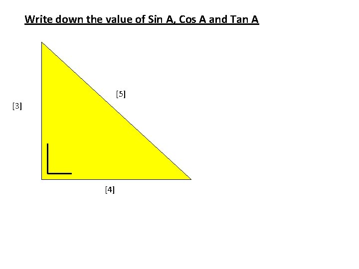 Write down the value of Sin A, Cos A and Tan A [5] [3]